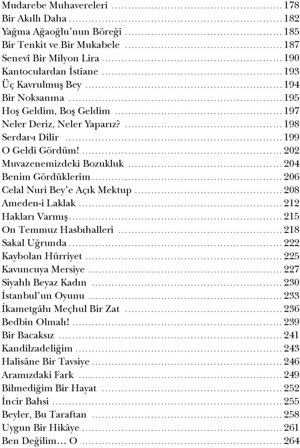 ..206 Celal Nuri Bey e Açık Mektup...208 Ameden-i Laklak....212 Hakları Varmış...215 On Temmuz Hasbıhalleri...218 Sakal Uğrunda....222 Kaybolan Hürriyet...225 Kavuncuya Mersiye.