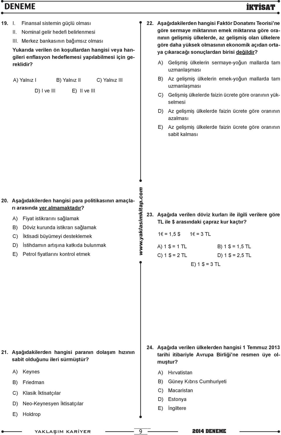 A) Yalnız I B) Yalnız II C) Yalnız III D) I ve III E) II ve III İKTİSAT 22.