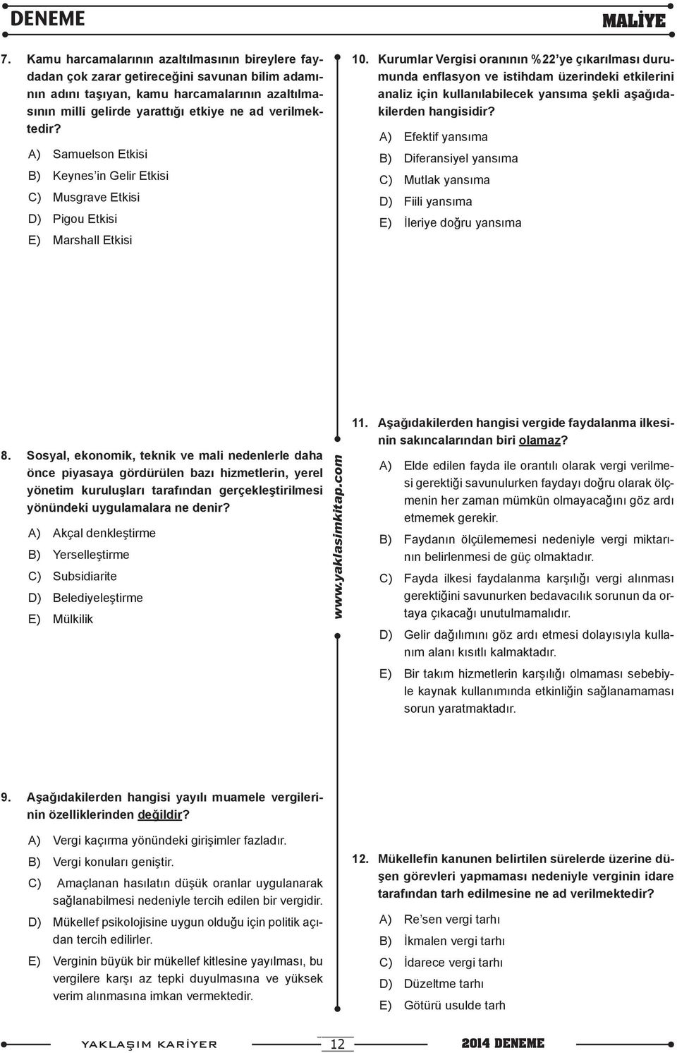 Kurumlar Vergisi oranının %22 ye çıkarılması durumunda enflasyon ve istihdam üzerindeki etkilerini analiz için kullanılabilecek yansıma şekli aşağıdakilerden hangisidir?