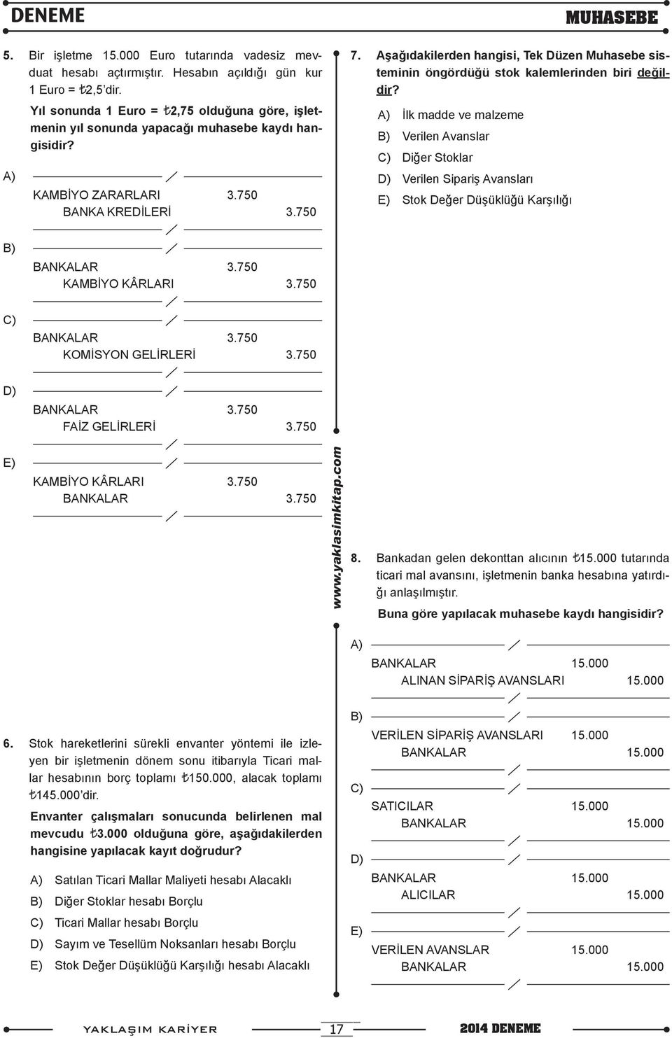 Aşağıdakilerden hangisi, Tek Düzen Muhasebe sisteminin öngördüğü stok kalemlerinden biri değildir?