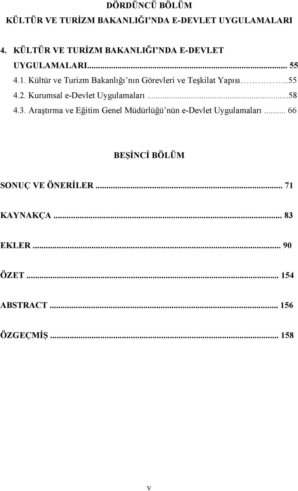 Kültür ve Turizm Bakanlığı nın Görevleri ve Teşkilat Yapısı..55 4.2. Kurumsal e-devlet Uygulamaları...58 4.