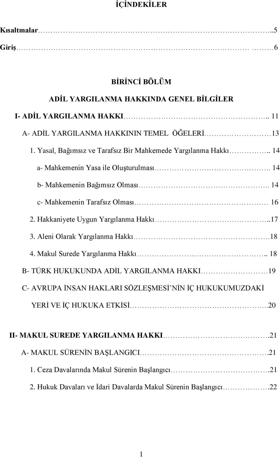 Hakkaniyete Uygun Yargılanma Hakkı..17 3. Aleni Olarak Yargılanma Hakkı.18 4. Makul Surede Yargılanma Hakkı.