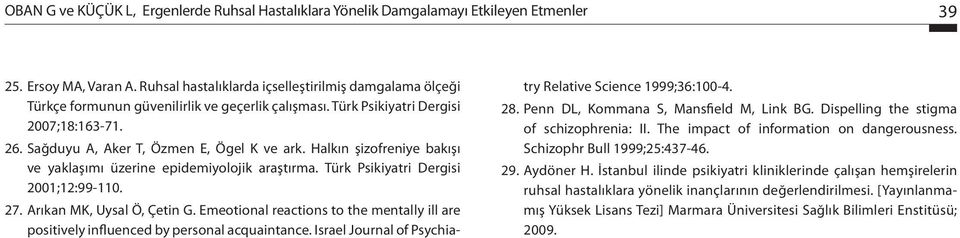 Halkın şizofreniye bakışı ve yaklaşımı üzerine epidemiyolojik araştırma. Türk Psikiyatri Dergisi 2001;12:99-110. 27. Arıkan MK, Uysal Ö, Çetin G.
