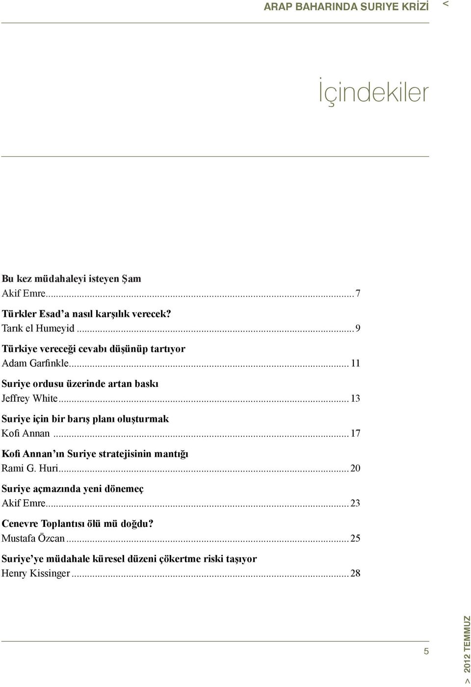 ..13 Suriye için bir barış planı oluşturmak Kofi Annan...17 Kofi Annan ın Suriye stratejisinin mantığı Rami G. Huri.