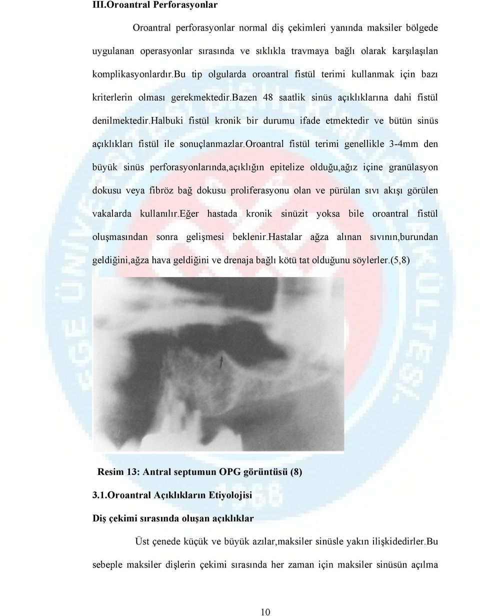 halbuki fistül kronik bir durumu ifade etmektedir ve bütün sinüs açıklıkları fistül ile sonuçlanmazlar.