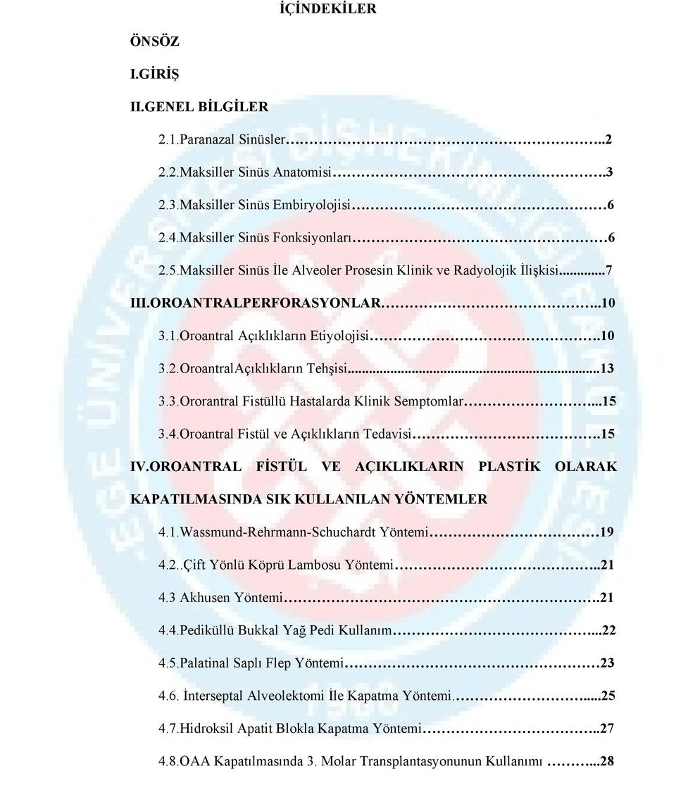 ..15 3.4.Oroantral Fistül ve Açıklıkların Tedavisi.15 IV.OROANTRAL FİSTÜL VE AÇIKLIKLARIN PLASTİK OLARAK KAPATILMASINDA SIK KULLANILAN YÖNTEMLER 4.1.Wassmund-Rehrmann-Schuchardt Yöntemi 19 4.2.