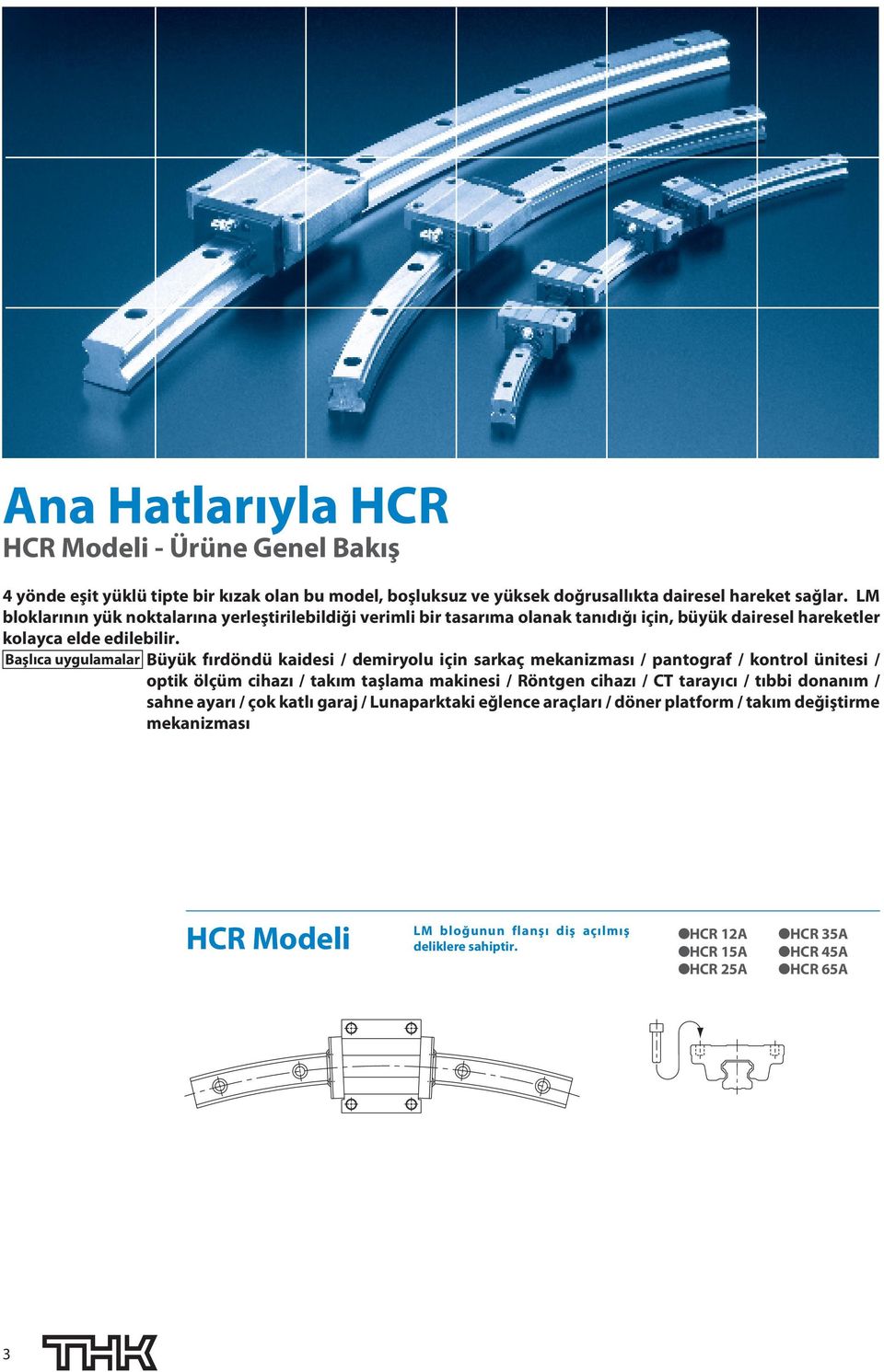 Başlıca uygulamalar Büyük fırdöndü kaidesi / demiryolu için sarkaç mekanizması / pantograf / kontrol ünitesi / optik ölçüm cihazı / takım taşlama makinesi / Röntgen cihazı / CT