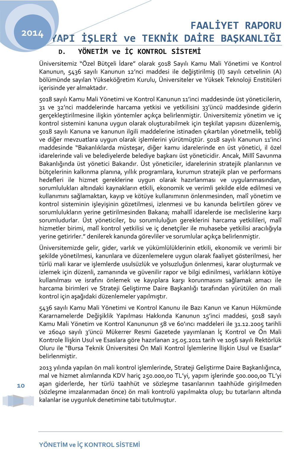 (A) bölümünde sayılan Yükseköğretim Kurulu, Üniversiteler ve Yüksek Teknoloji Enstitüleri içerisinde yer almaktadır.