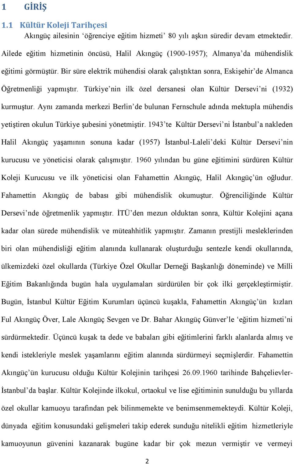 Türkiye nin ilk özel dersanesi olan Kültür Dersevi ni (1932) kurmuştur. Aynı zamanda merkezi Berlin de bulunan Fernschule adında mektupla mühendis yetiştiren okulun Türkiye şubesini yönetmiştir.