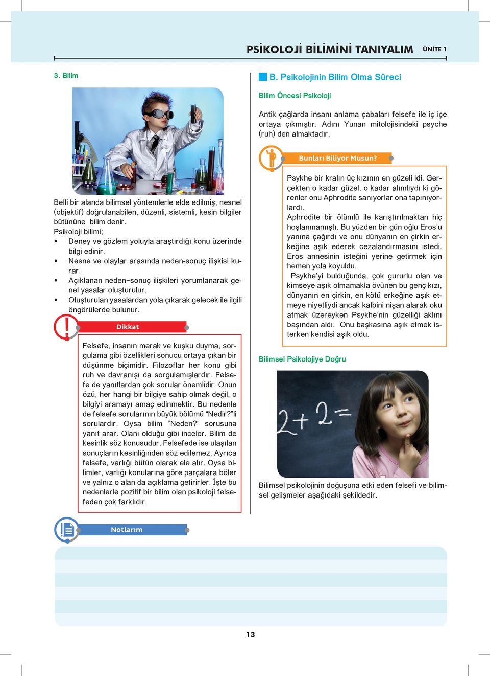 Psikoloji bilimi; œ Deney ve gözlem yoluyla araştırdığı konu üzerinde bilgi edinir. œ Nesne ve olaylar arasında neden-sonuç ilişkisi kurar.