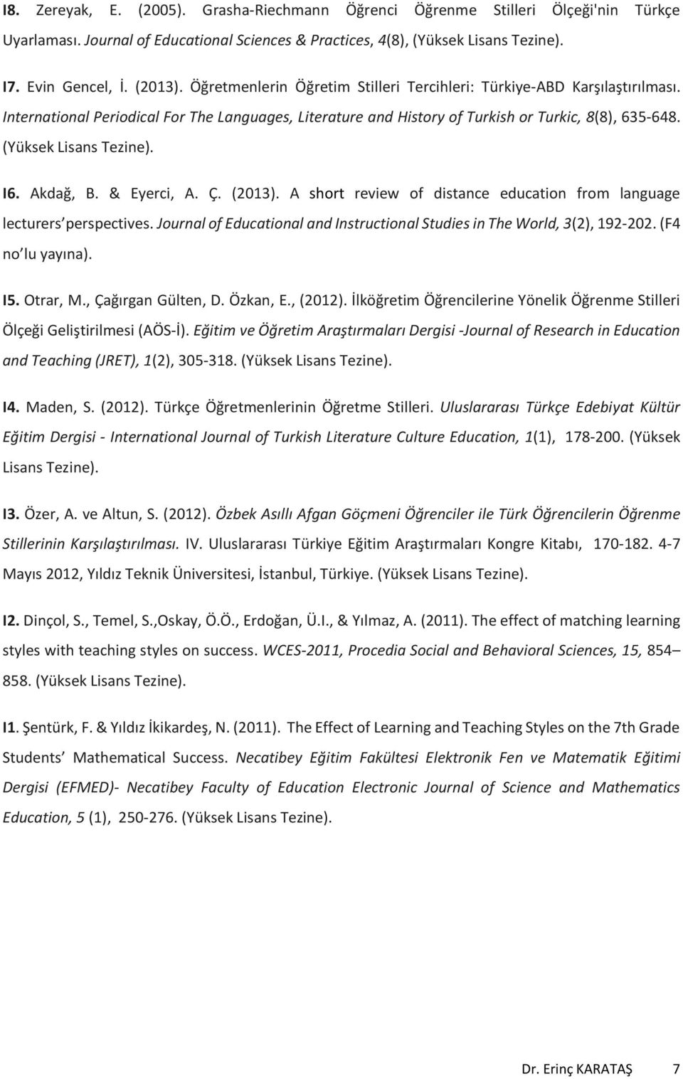 (Yüksek Lisans Tezine). I6. Akdağ, B. & Eyerci, A. Ç. (2013). A short review of distance education from language lecturers perspectives.