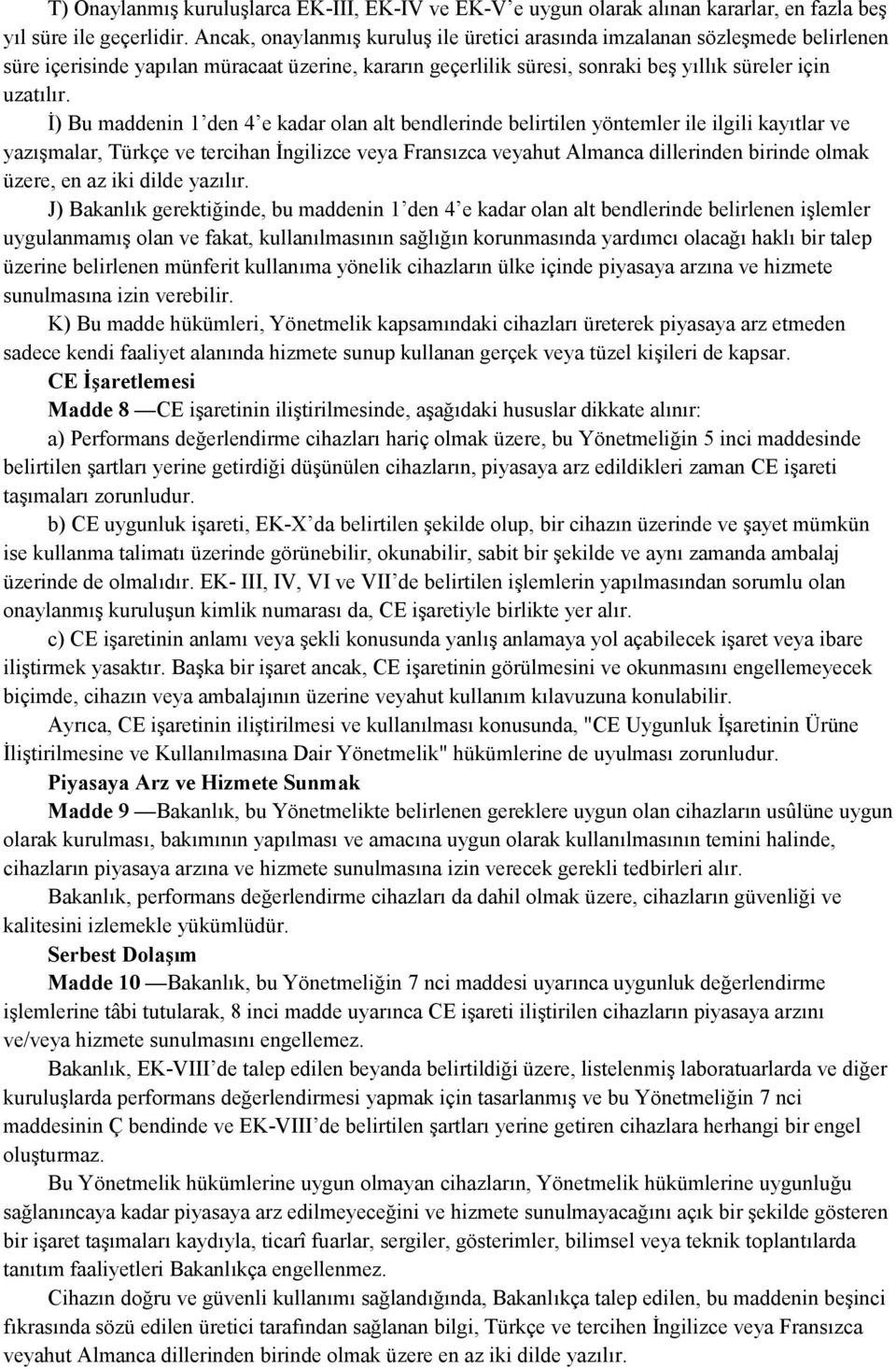 İ) Bu maddenin 1 den 4 e kadar olan alt bendlerinde belirtilen yöntemler ile ilgili kayıtlar ve yazışmalar, Türkçe ve tercihan İngilizce veya Fransızca veyahut Almanca dillerinden birinde olmak