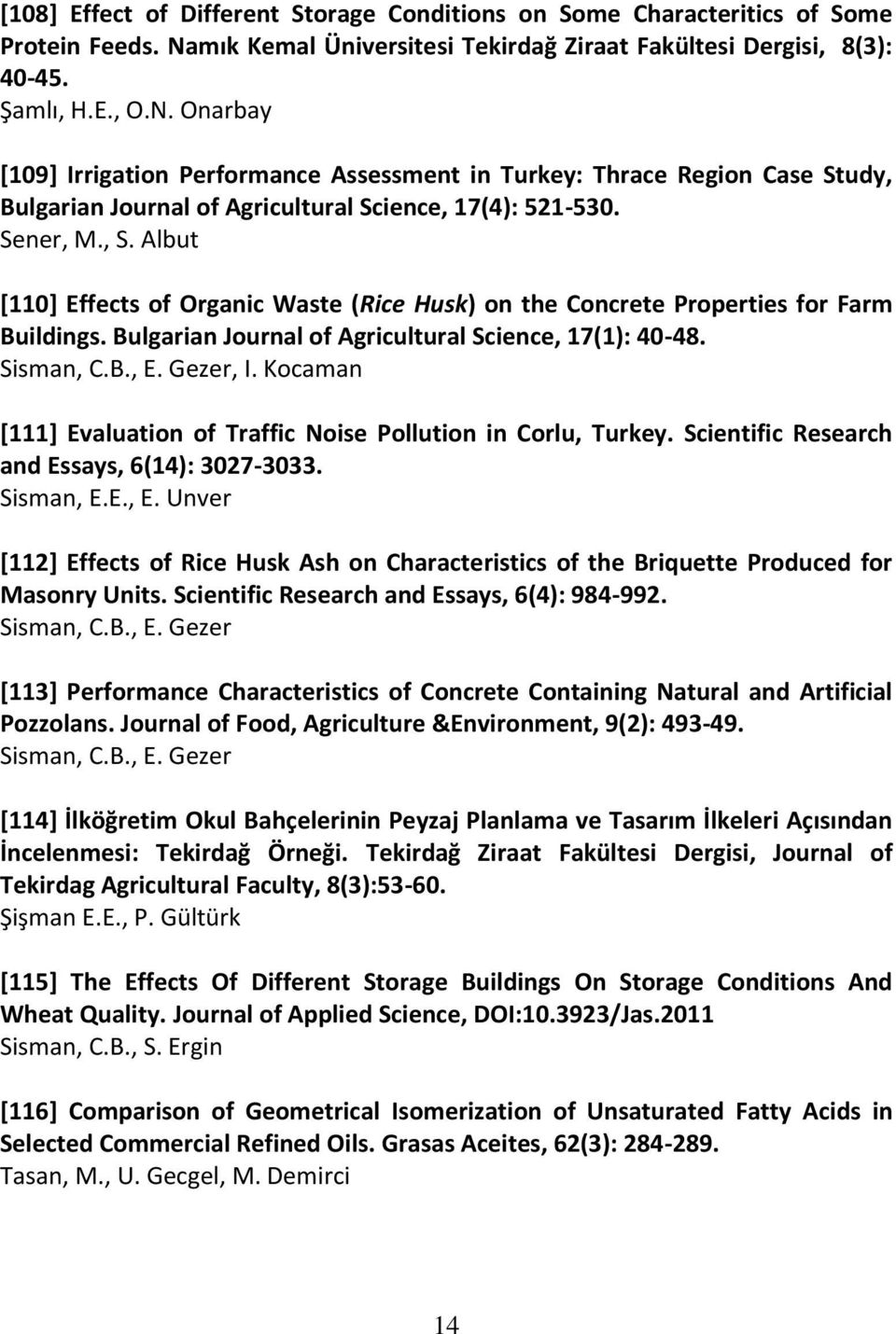 Onarbay [109] Irrigation Performance Assessment in Turkey: Thrace Region Case Study, Bulgarian Journal of Agricultural Science, 17(4): 521-530. Sener, M., S.