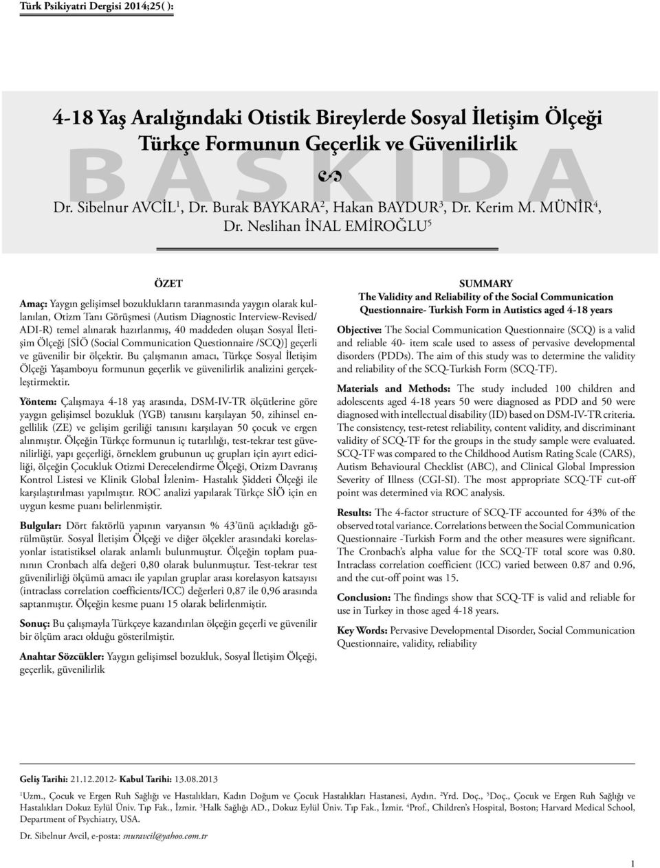 Neslihan İNAL EMİROĞLU 5 ÖZET Amaç: Yaygın gelişimsel bozuklukların taranmasında yaygın olarak kullanılan, Otizm Tanı Görüşmesi (Autism Diagnostic Interview-Revised/ ADI-R) temel alınarak