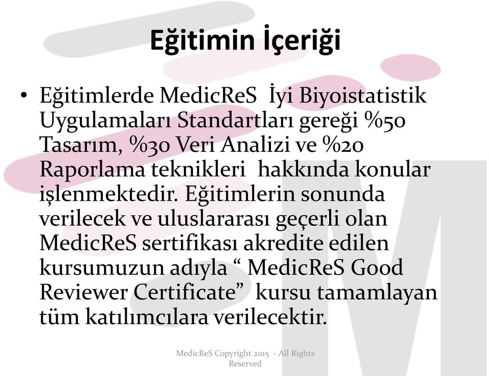 Eğitimlerin sonunda verilecek ve uluslararası geçerli olan MedicReS sertifikası akredite edilen