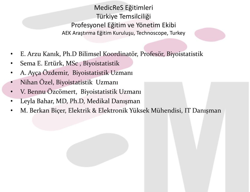 Ertürk, MSc, Biyoistatistik A. Ayça Özdemir, Biyoistatistik Uzmanı Nihan Özel, Biyoistatistik Uzmanı V.