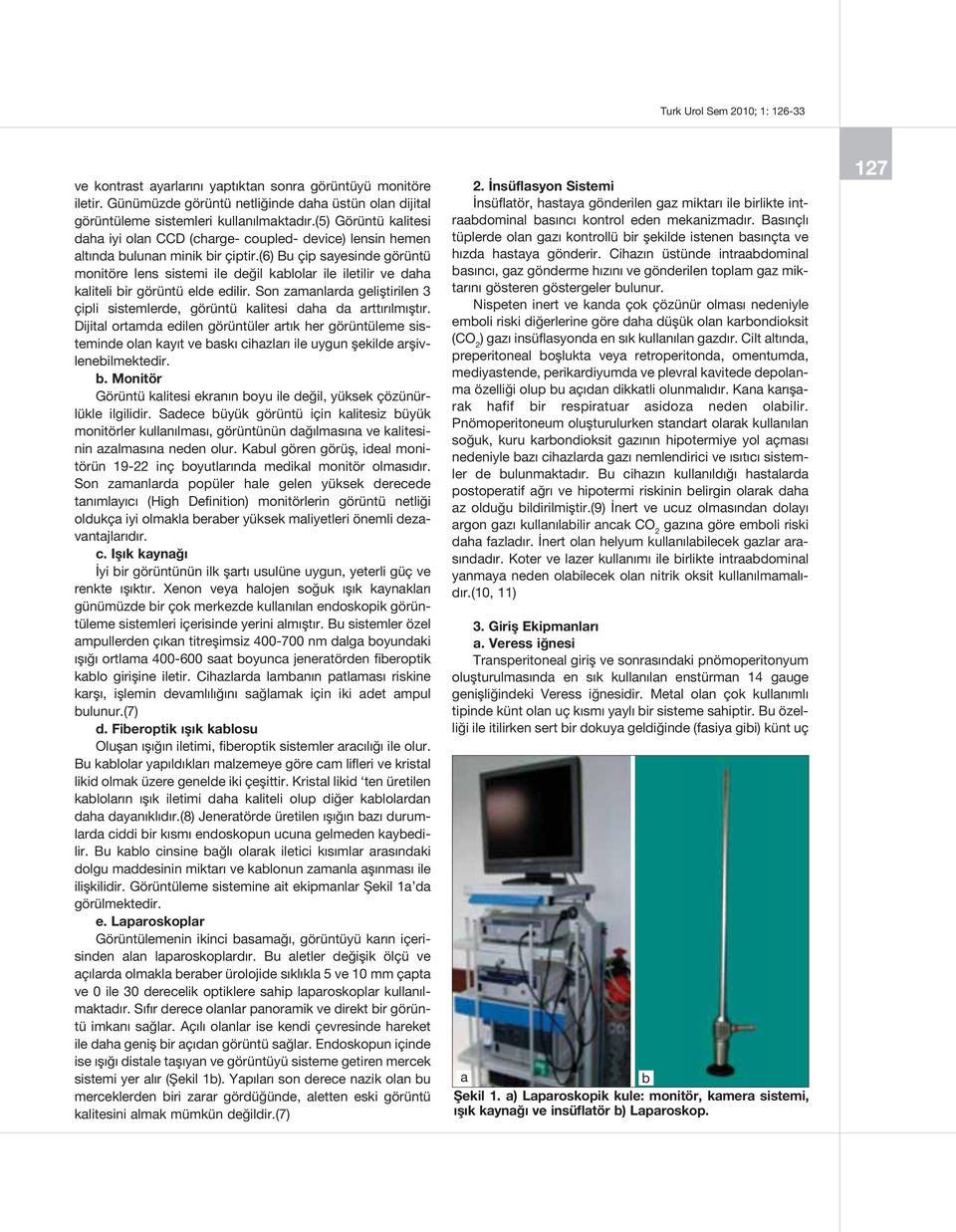 (6) Bu çip syesinde görüntü e lens sistemi ile değil klolr ile iletilir ve dh kliteli ir görüntü elde edilir. Son zmnlrd geliştirilen 3 çipli sistemlerde, görüntü klitesi dh d rttırılmıştır.