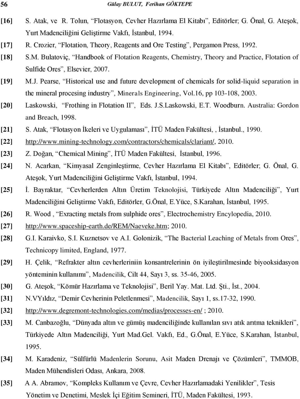 Bulatoviç, Handbook of Flotation Reagents, Chemistry, Theory and Practice, Flotation of Sulfide Ores, Elsevier, 2007. [19] M.J.