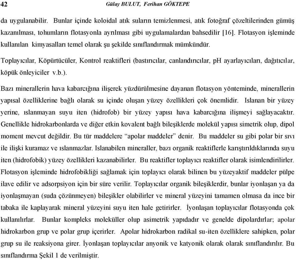 Flotasyon işleminde kullanılan kimyasalları temel olarak şu şekilde sınıflandırmak mümkündür.