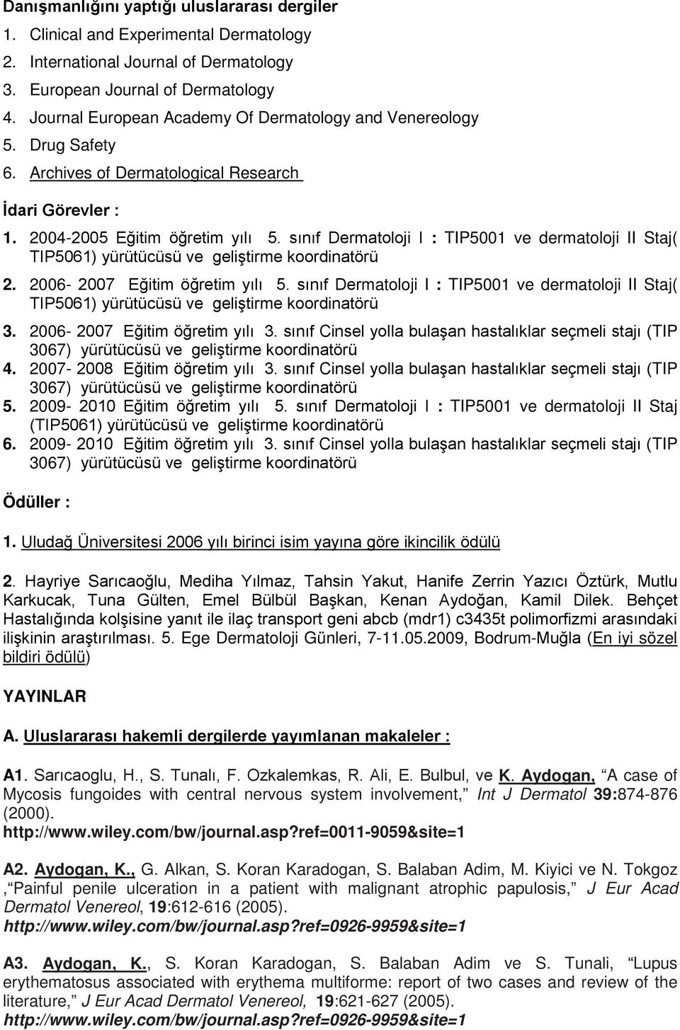 sınıf Dermatoloji I : TIP5001 ve dermatoloji II Staj( TIP5061) yürütücüsü ve geliştirme koordinatörü 2. 2006-2007 Eğitim öğretim yılı 5.