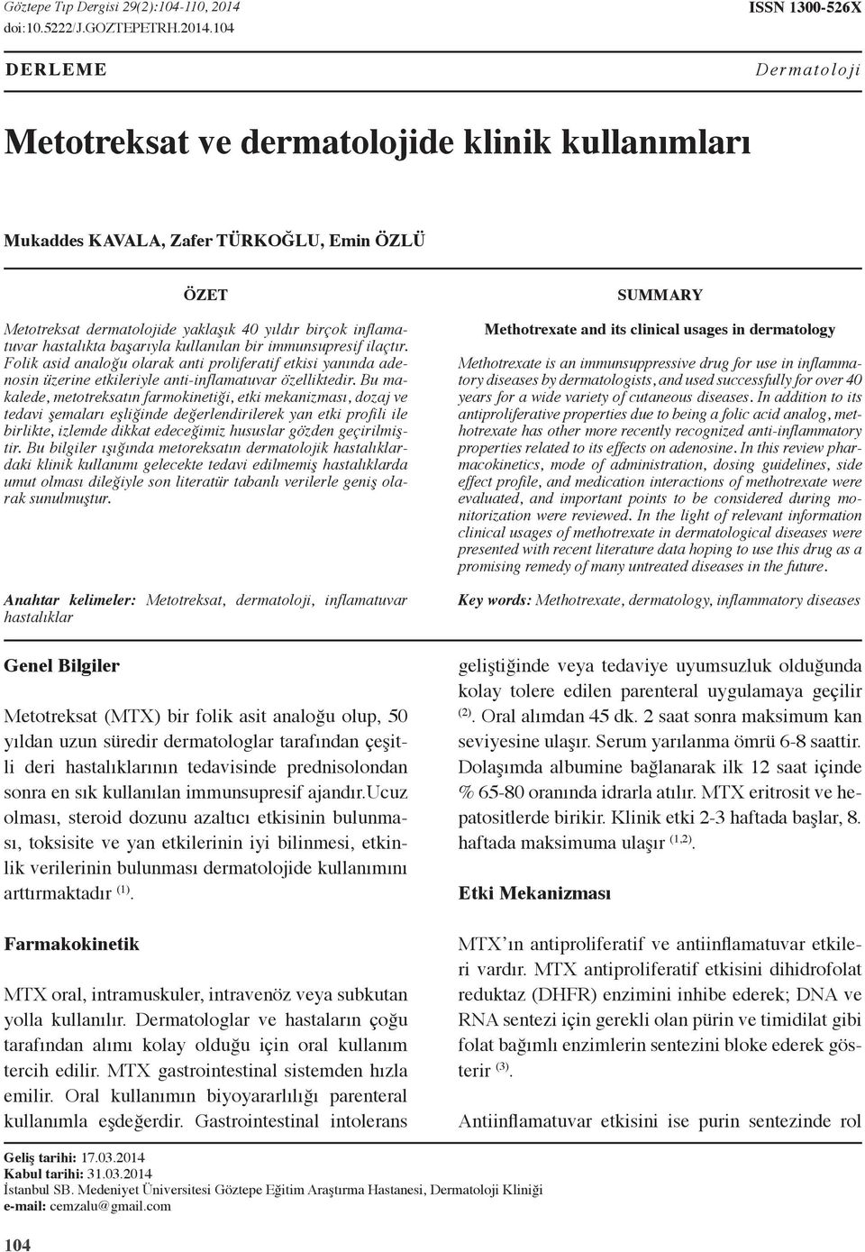 inflamatuvar hastalıkta başarıyla kullanılan bir immunsupresif ilaçtır. Folik asid analoğu olarak anti proliferatif etkisi yanında adenosin üzerine etkileriyle anti-inflamatuvar özelliktedir.