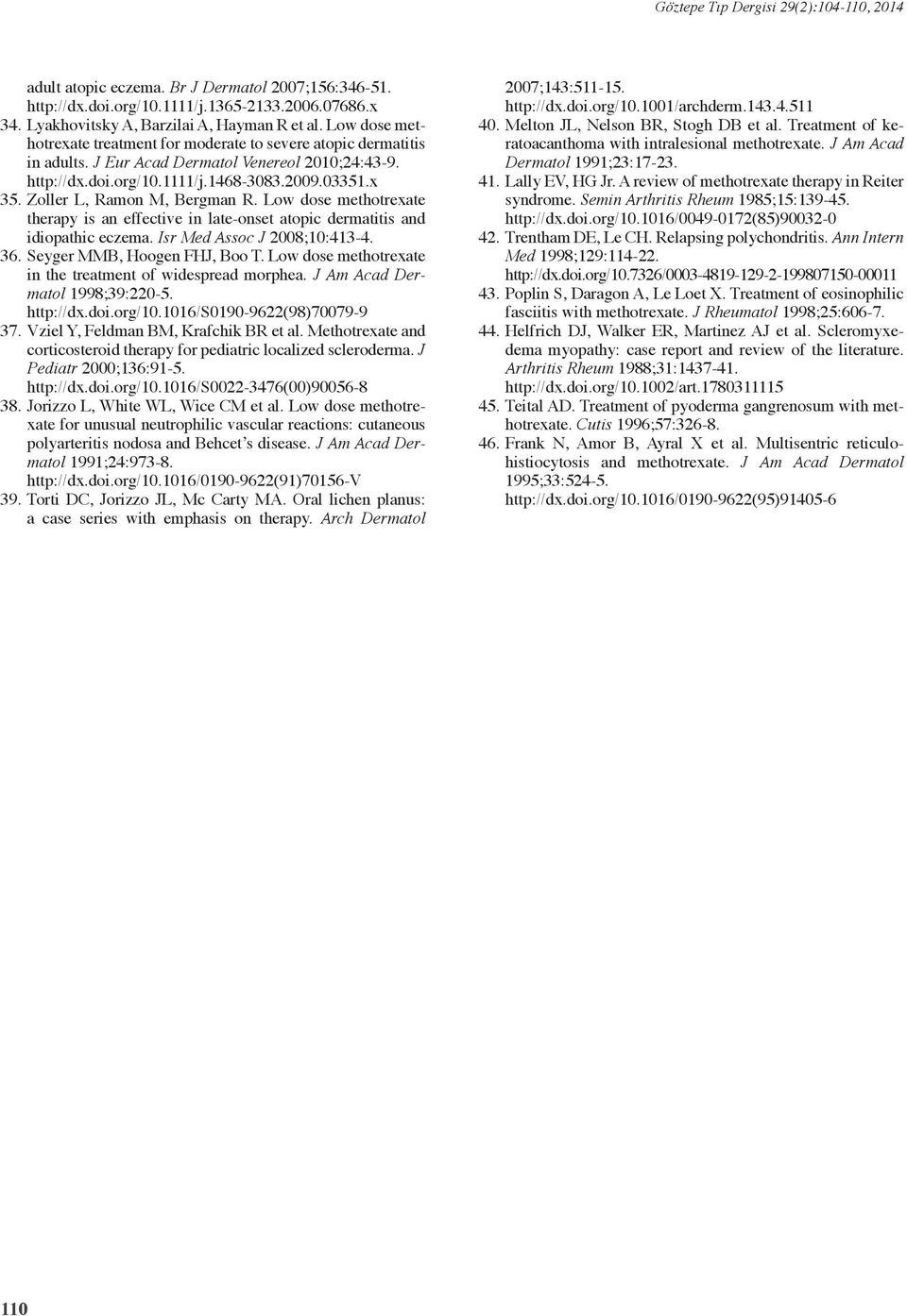 Zoller L, Ramon M, Bergman R. Low dose methotrexate therapy is an effective in late-onset atopic dermatitis and idiopathic eczema. Isr Med Assoc J 2008;10:413-4. 36. Seyger MMB, Hoogen FHJ, Boo T.