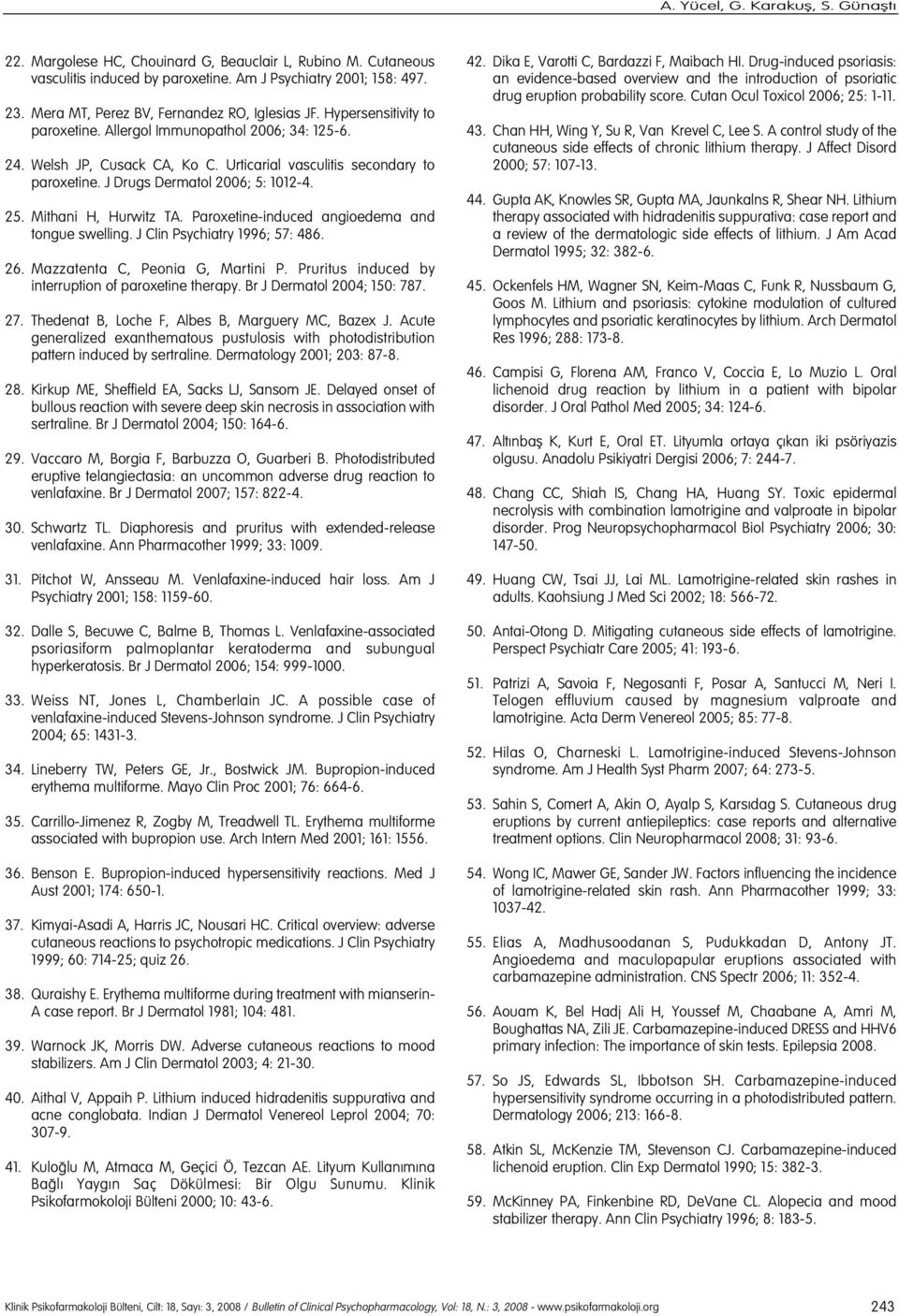 J Drugs Dermatol 2006; 5: 1012-4. 25. Mithani H, Hurwitz TA. Paroxetine-induced angioedema and tongue swelling. J Clin Psychiatry 1996; 57: 486. 26. Mazzatenta C, Peonia G, Martini P.