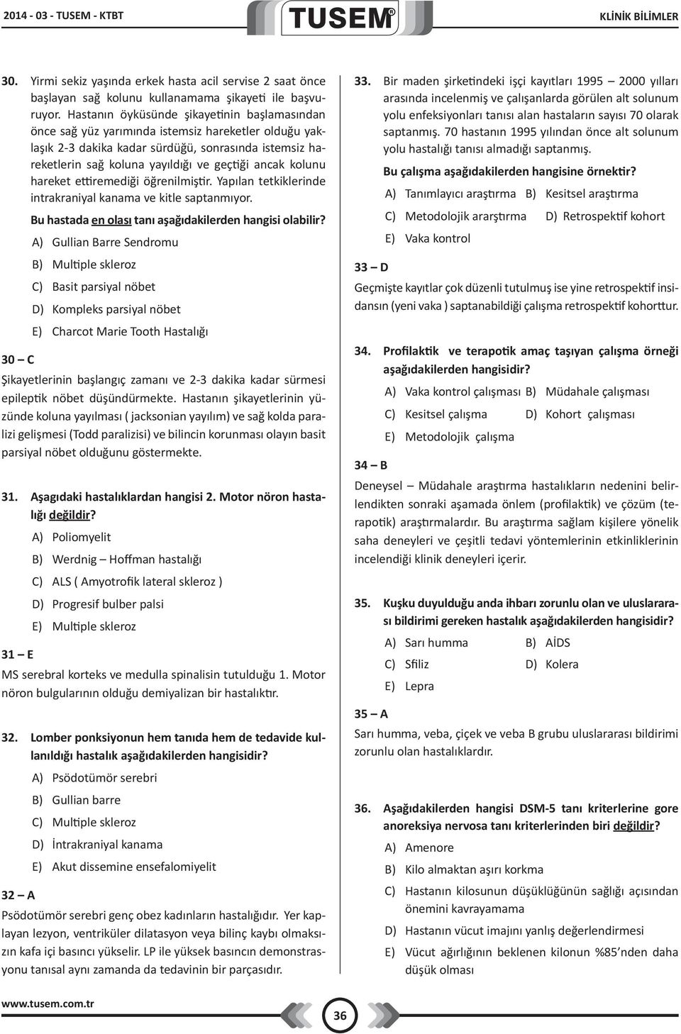 ancak kolunu hareket ettiremediği öğrenilmiştir. Yapılan tetkiklerinde intrakraniyal kanama ve kitle saptanmıyor. Bu hastada en olası tanı aşağıdakilerden hangisi olabilir?