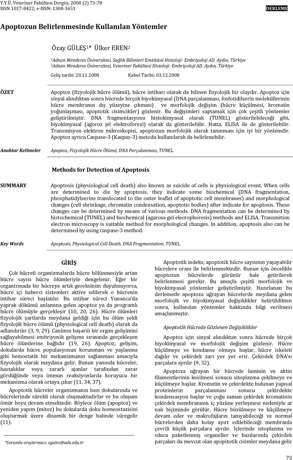 Bilimleri Enstitüsü Histoloji- Embriyoloji AD, Aydın, Türkiye 2 Adnan Menderes Üniversitesi, Veteriner Fakültesi Histoloji- Embriyoloji AD, Aydın, Türkiye Geliş tarihi: 20.11.2008 Kabul Tarihi: 03.12.