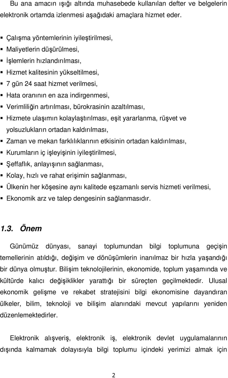 Verimliliğin artırılması, bürokrasinin azaltılması, Hizmete ulaşımın kolaylaştırılması, eşit yararlanma, rüşvet ve yolsuzlukların ortadan kaldırılması, Zaman ve mekan farklılıklarının etkisinin