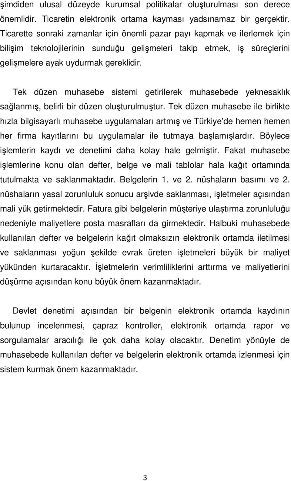 Tek düzen muhasebe sistemi getirilerek muhasebede yeknesaklık sağlanmış, belirli bir düzen oluşturulmuştur.