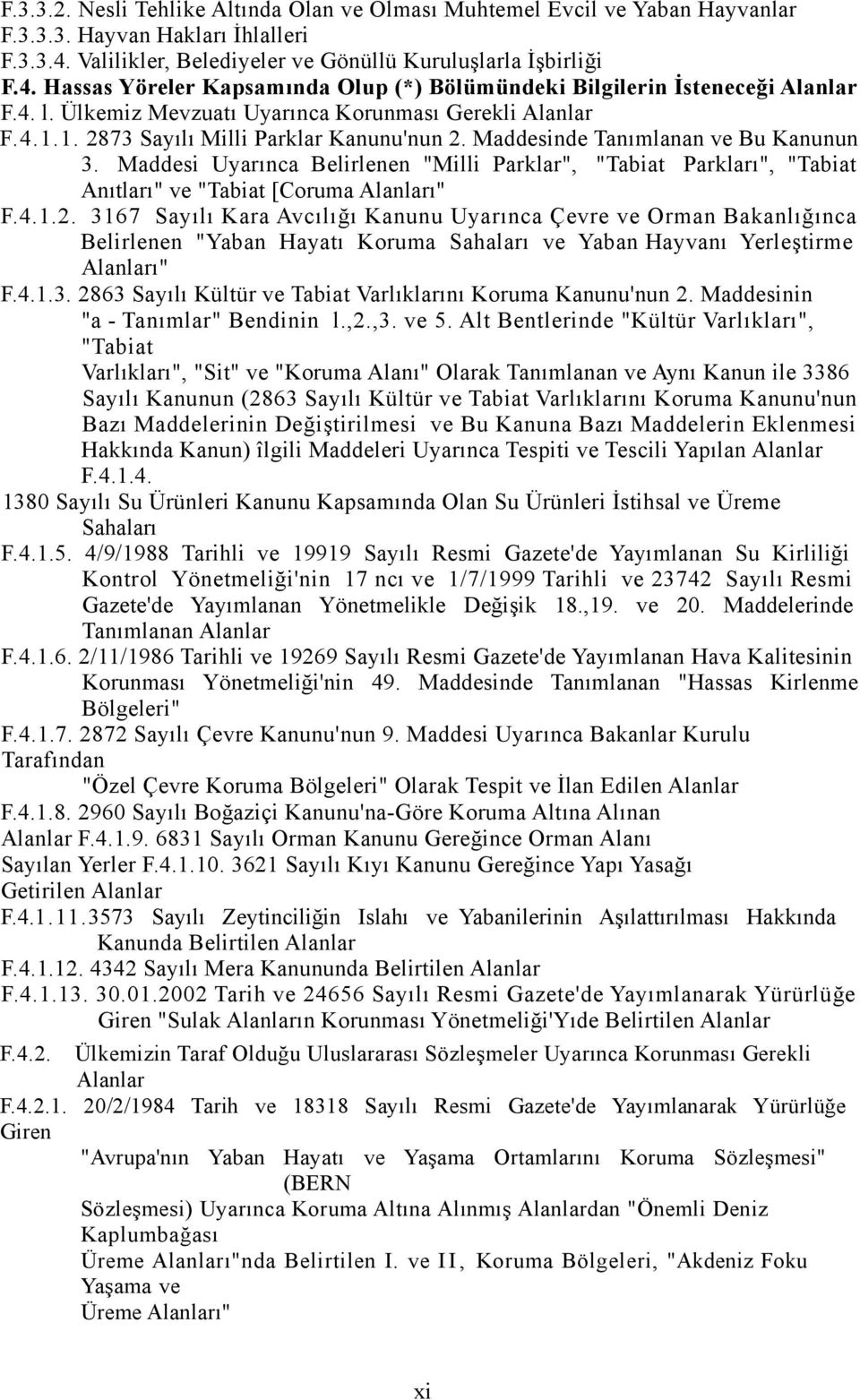 Ülkemiz Mevzuatı Uyarınca Korunması Gerekli Alanlar F. 4. 1. 1. 2873 Sayılı Milli Parklar Kanunu'nun 2. Maddesinde Tanımlanan ve Bu Kanunun 3.