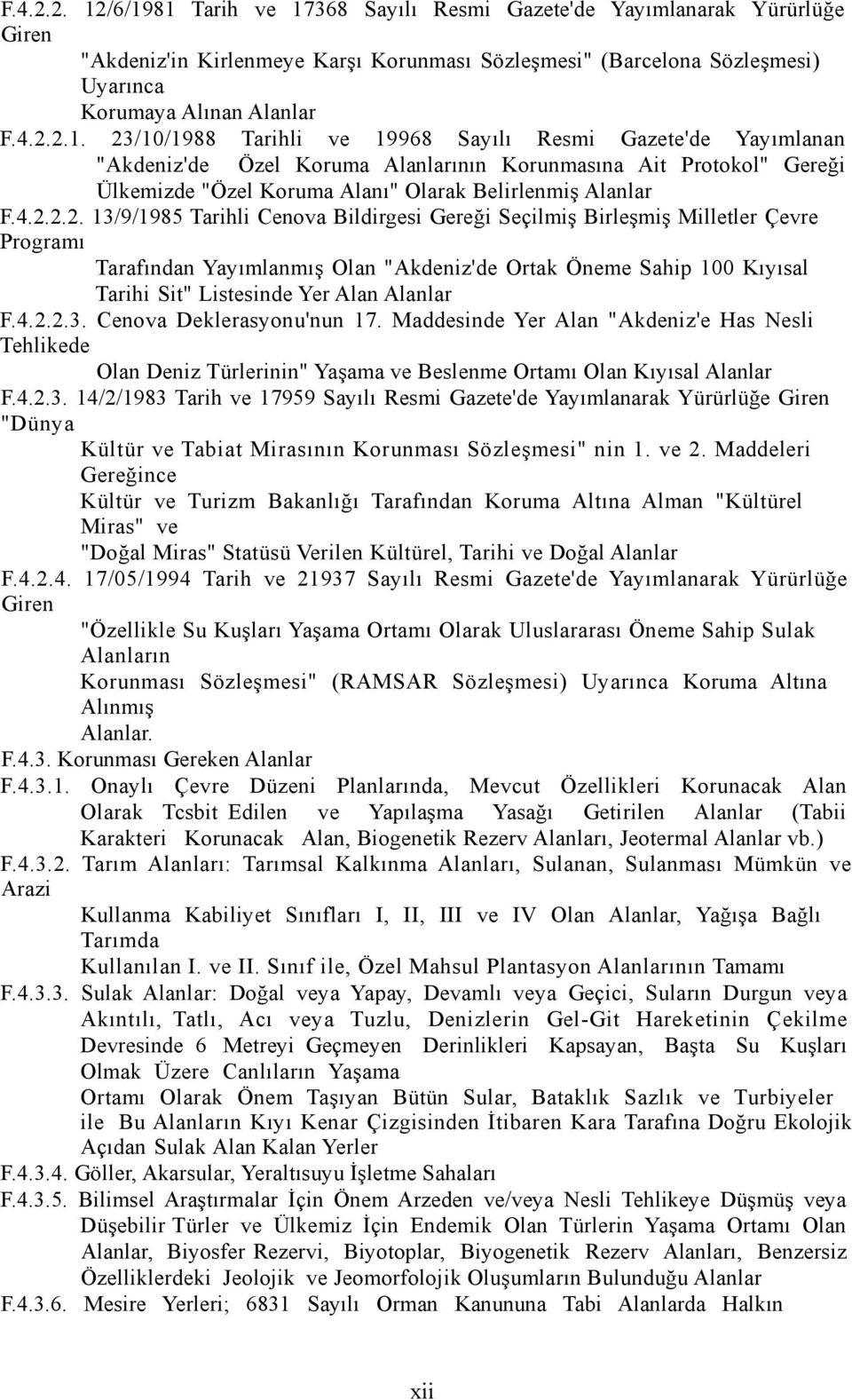 4.2.2.2. 13/9/1985 Tarihli Cenova Bildirgesi Gereği Seçilmiş Birleşmiş Milletler Çevre Programı Tarafından Yayımlanmış Olan "Akdeniz'de Ortak Öneme Sahip 100 Kıyısal Tarihi Sit" Listesinde Yer Alan