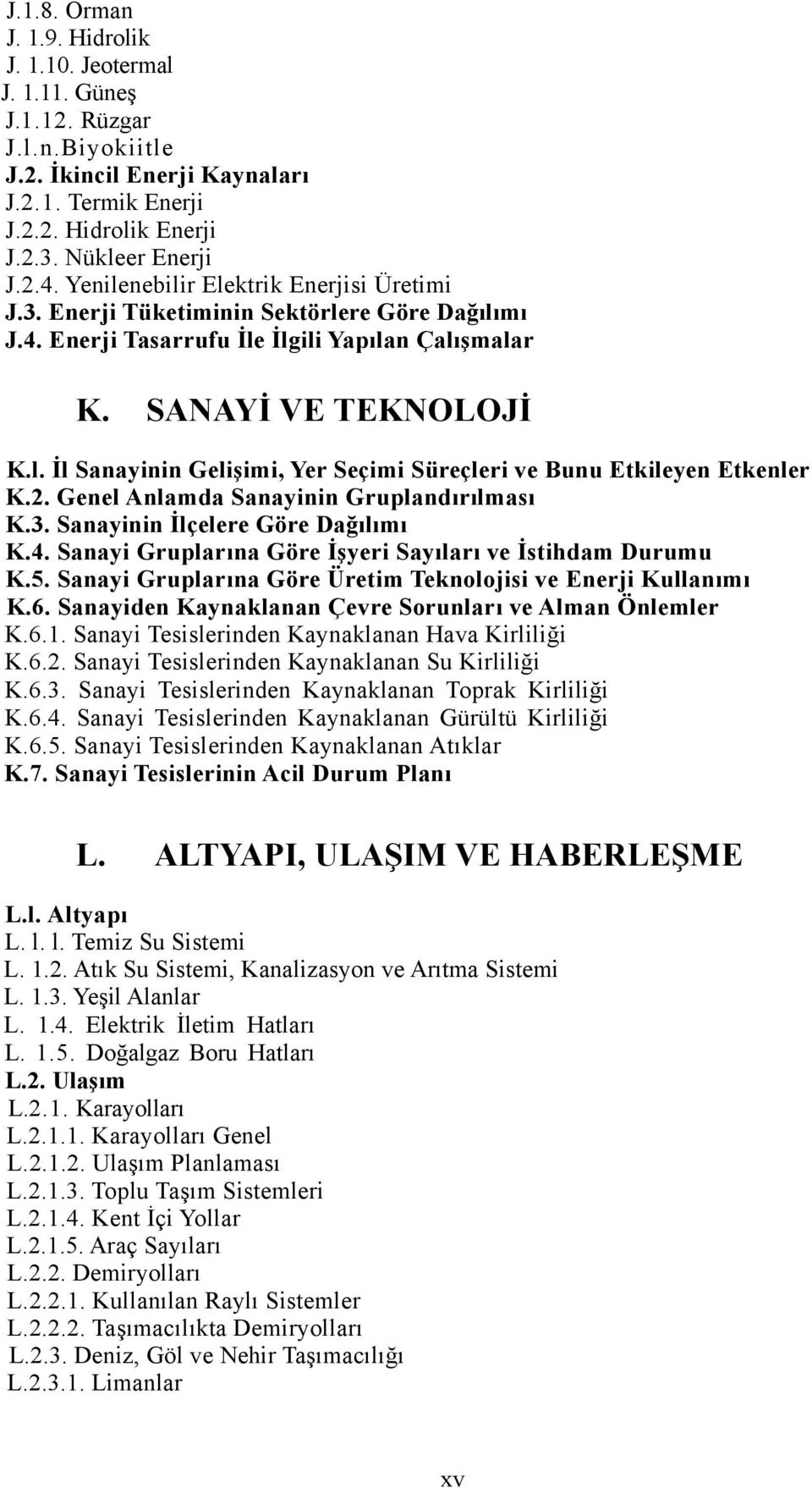 2. Genel Anlamda Sanayinin Gruplandırılması K.3. Sanayinin İlçelere Göre Dağılımı K.4. Sanayi Gruplarına Göre İşyeri Sayıları ve İstihdam Durumu K.5.