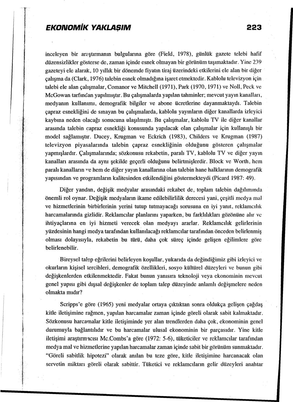 Kabiolu televizyon için talebi ele alan çalışmalar, Comanor ve Mitchell (1971), Park (1970, 1971) ve Noll, Peck ve McGowan tarfından yapılmıştır.