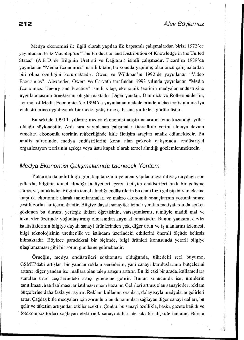 Owen ve Wildman 'ın 1992 'de yayınlanan "Video Economics", Alexander, O w ers ve Carveth tarafından 1993 yılında yayınlanan "Media Economics: Theory and Practice" isimli kitap, ekonomik teorinin