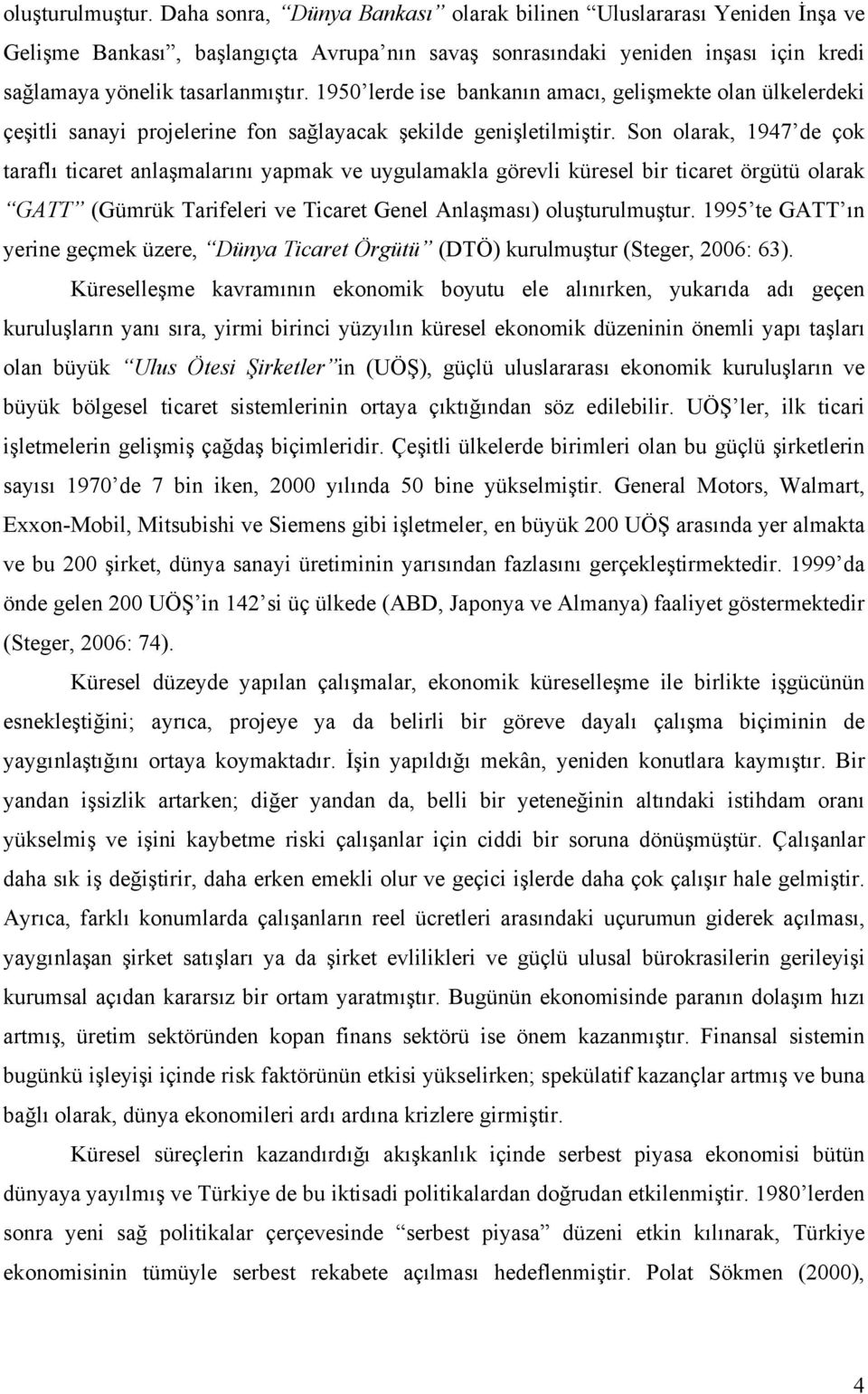 1950 lerde ise bankanın amacı, gelişmekte olan ülkelerdeki çeşitli sanayi projelerine fon sağlayacak şekilde genişletilmiştir.