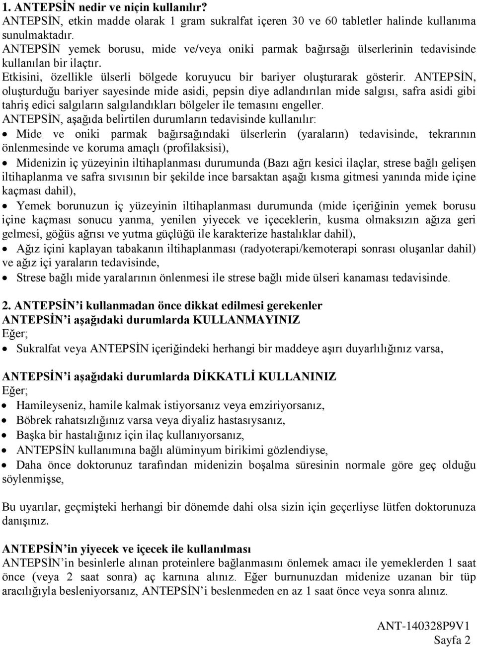 ANTEPSİN, oluşturduğu bariyer sayesinde mide asidi, pepsin diye adlandırılan mide salgısı, safra asidi gibi tahriş edici salgıların salgılandıkları bölgeler ile temasını engeller.