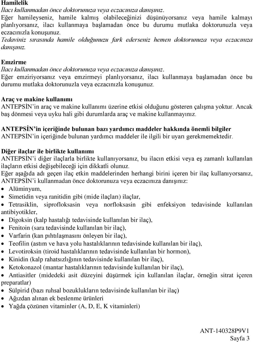 Tedaviniz sırasında hamile olduğunuzu fark ederseniz hemen doktorunuza veya eczacınıza danışınız. Emzirme İlacı kullanmadan önce doktorunuza veya eczacınıza danışınız.