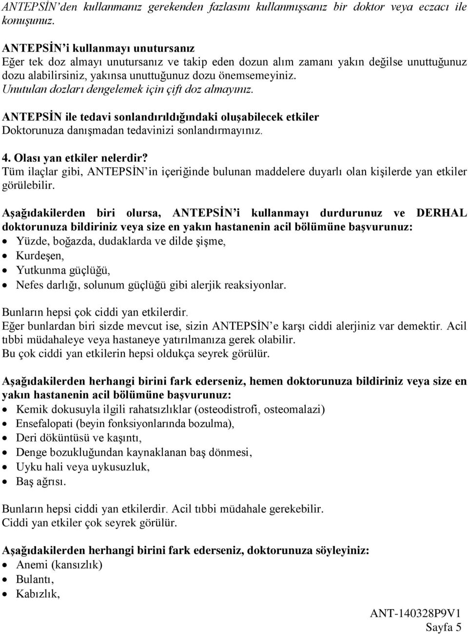 Unutulan dozları dengelemek için çift doz almayınız. ANTEPSİN ile tedavi sonlandırıldığındaki oluşabilecek etkiler Doktorunuza danışmadan tedavinizi sonlandırmayınız. 4. Olası yan etkiler nelerdir?