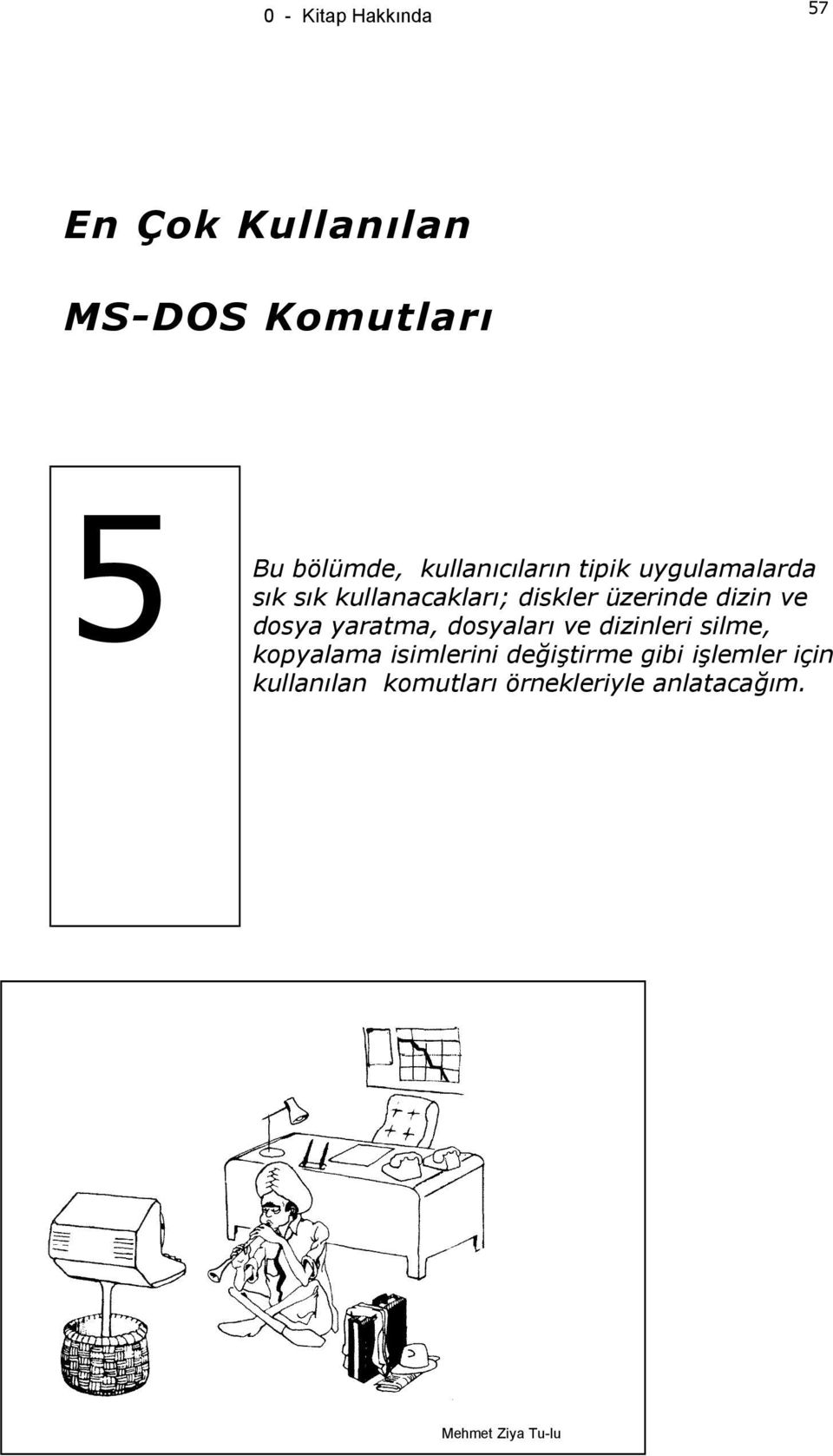 dizin ve dosya yaratma, dosyaları ve dizinleri silme, kopyalama isimlerini