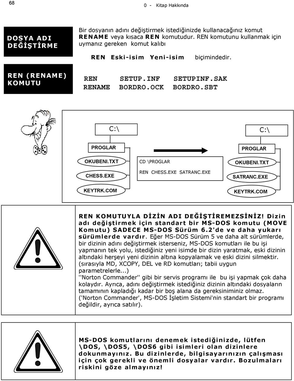 EXE CD \PROGLAR REN CHESS.EXE SATRANC.EXE PROGLAR SATRANC.EXE KEYTRK.COM KEYTRK.COM REN KOMUTUYLA DİZİN ADI DEĞİŞTİREMEZSİNİZ!