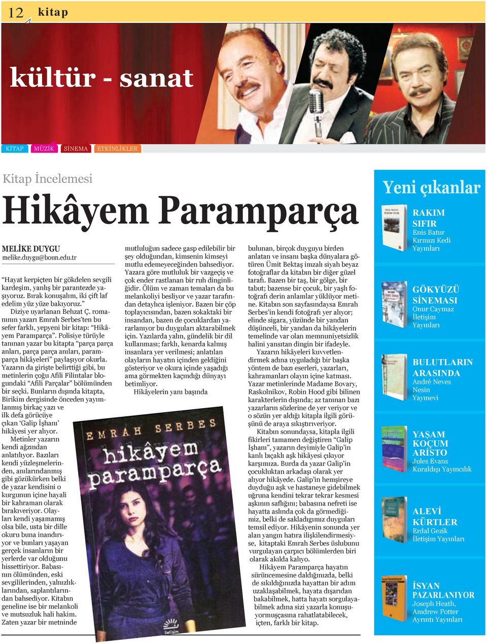 romanının yazarı Emrah Serbes ten bu sefer farklı, yepyeni bir kitap: Hikâyem Paramparça.