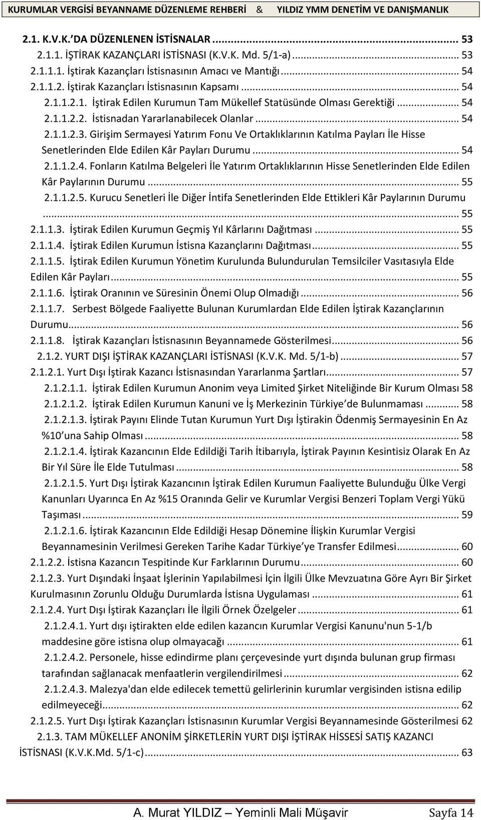 Girişim Sermayesi Yatırım Fonu Ve Ortaklıklarının Katılma Payları İle Hisse Senetlerinden Elde Edilen Kâr Payları Durumu... 54 