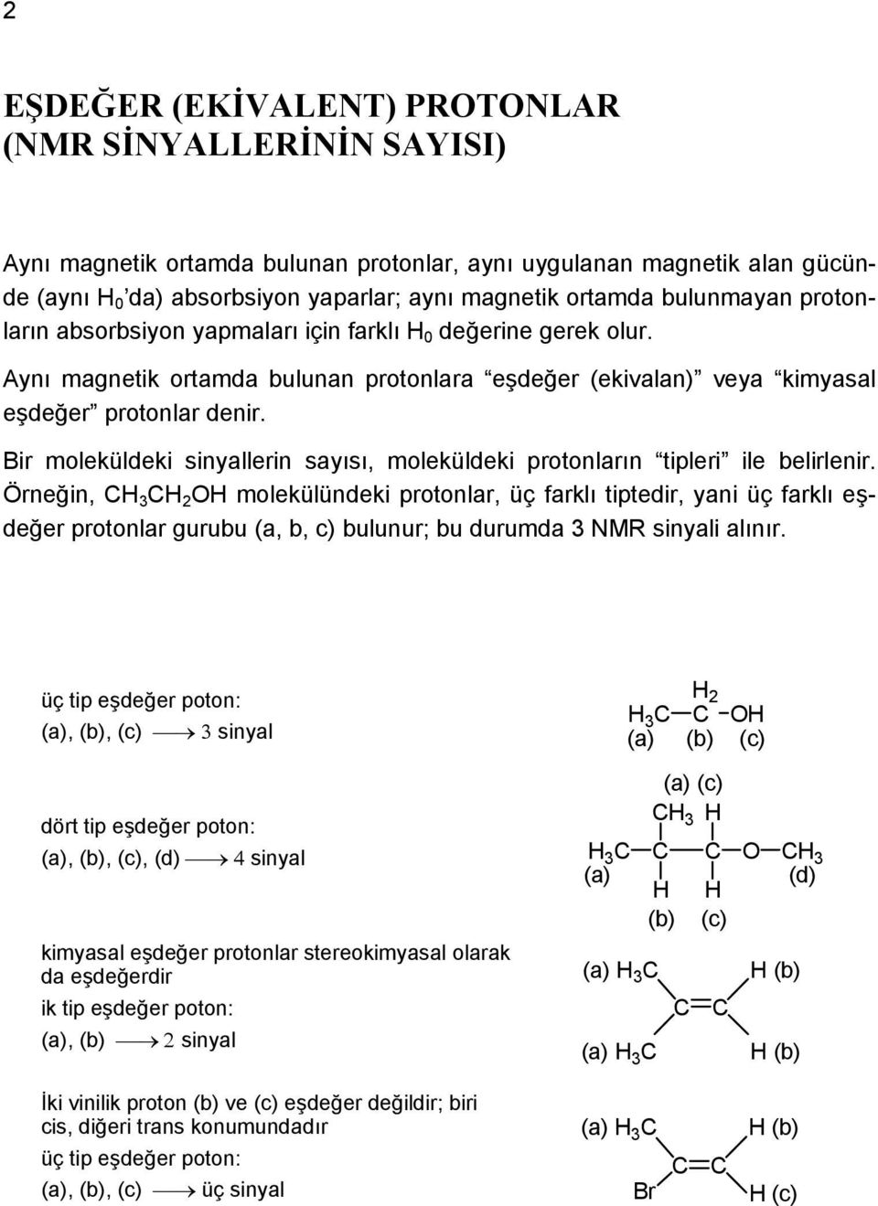 Bir moleküldeki sinyallerin sayısı, moleküldeki protonların tipleri ile belirlenir.