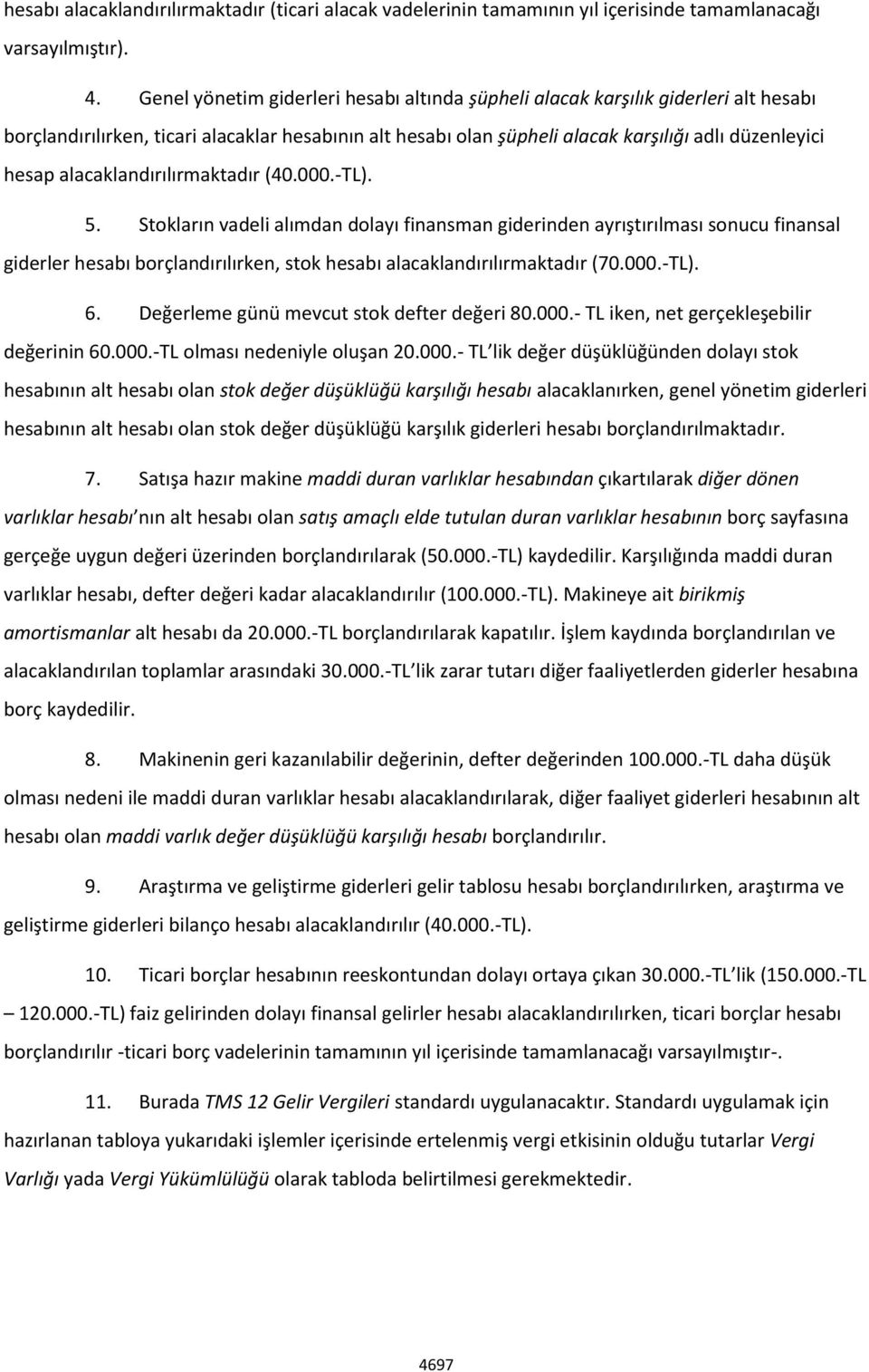 alacaklandırılırmaktadır (40.000.-TL). 5.