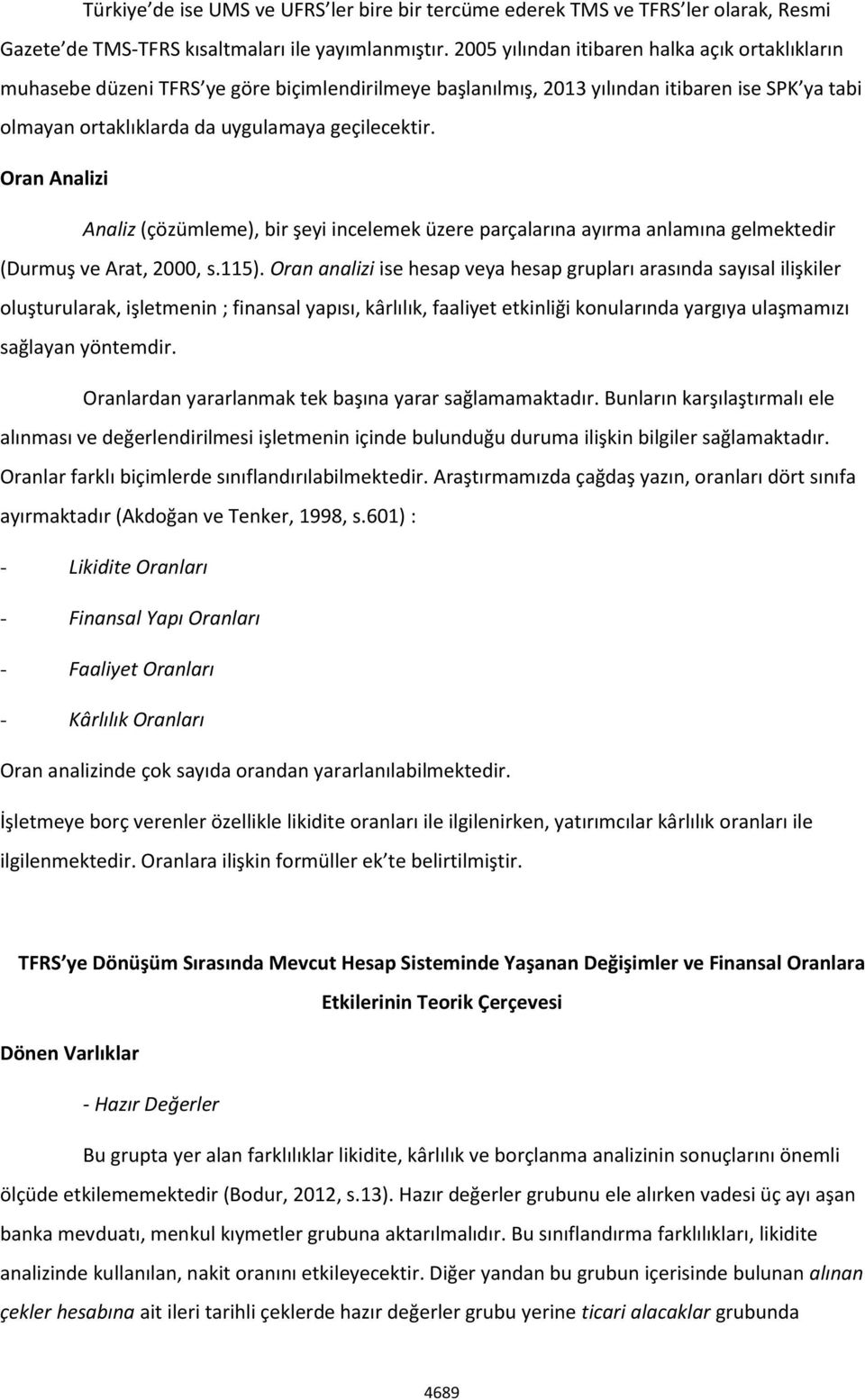 Oran Analizi Analiz (çözümleme), bir şeyi incelemek üzere parçalarına ayırma anlamına gelmektedir (Durmuş ve Arat, 2000, s.115).