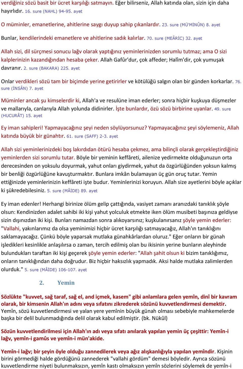 ayet Allah sizi, dil sürçmesi sonucu lağv olarak yaptığınız yeminlerinizden sorumlu tutmaz; ama O sizi kalplerinizin kazandığından hesaba çeker.