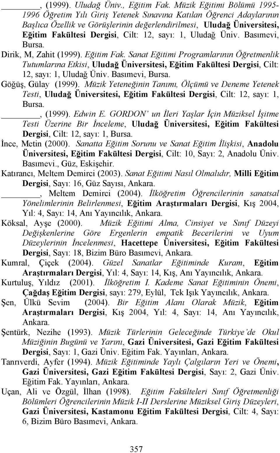 12, sayı: 1, Uludağ Üniv. Basımevi, Bursa. Dirik, M, Zahit (1999). Eğitim Fak.