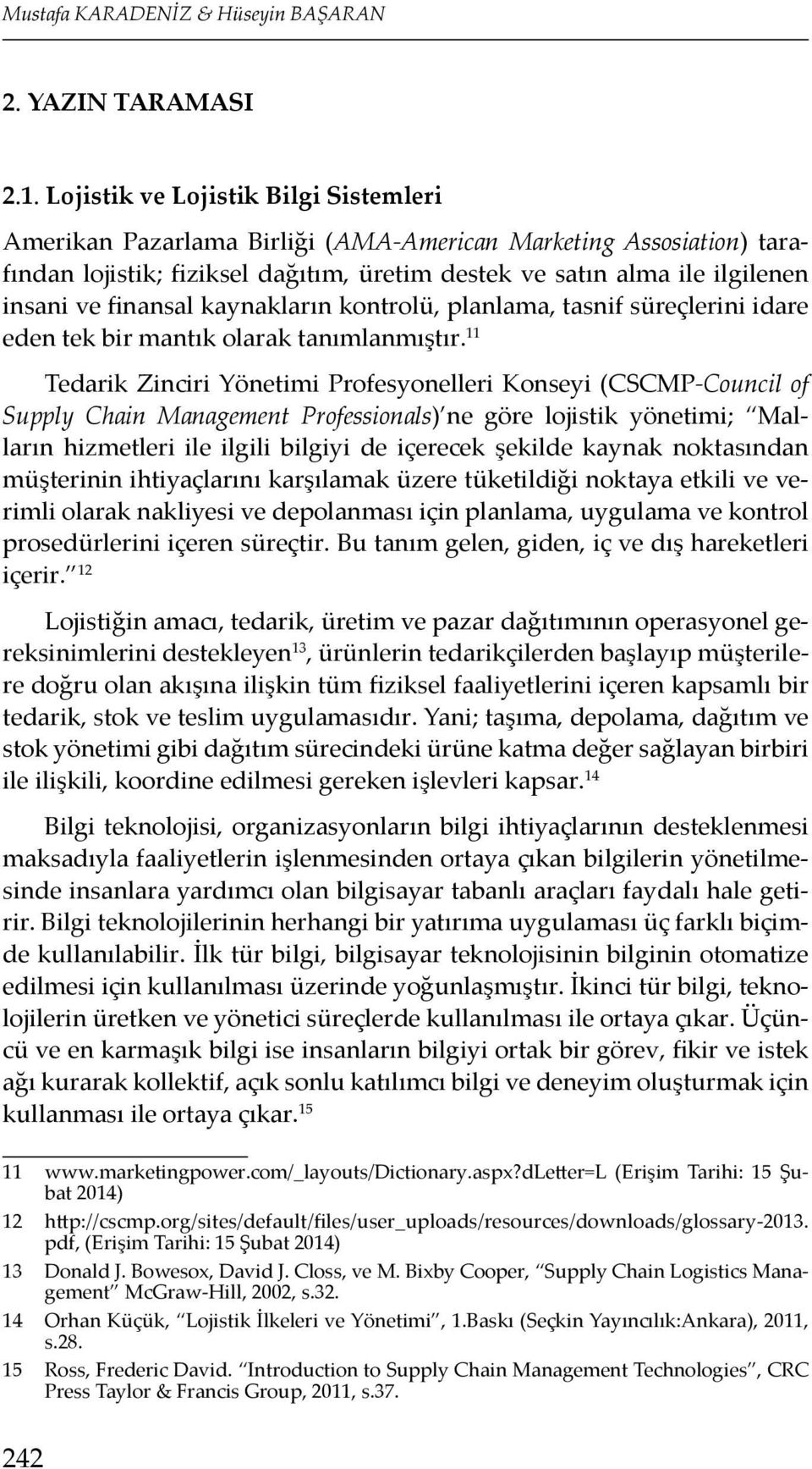 finansal kaynakların kontrolü, planlama, tasnif süreçlerini idare eden tek bir mantık olarak tanımlanmıştır.